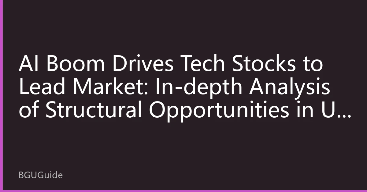 AI Boom Drives Tech Stocks to Lead Market: In-depth Analysis of Structural Opportunities in US Tech Sector for 2026