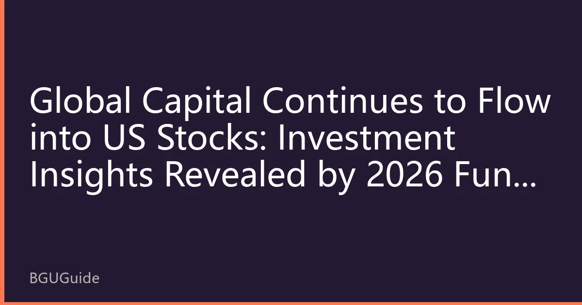 Global Capital Continues to Flow into US Stocks: Investment Insights Revealed by 2026 Fund Flows