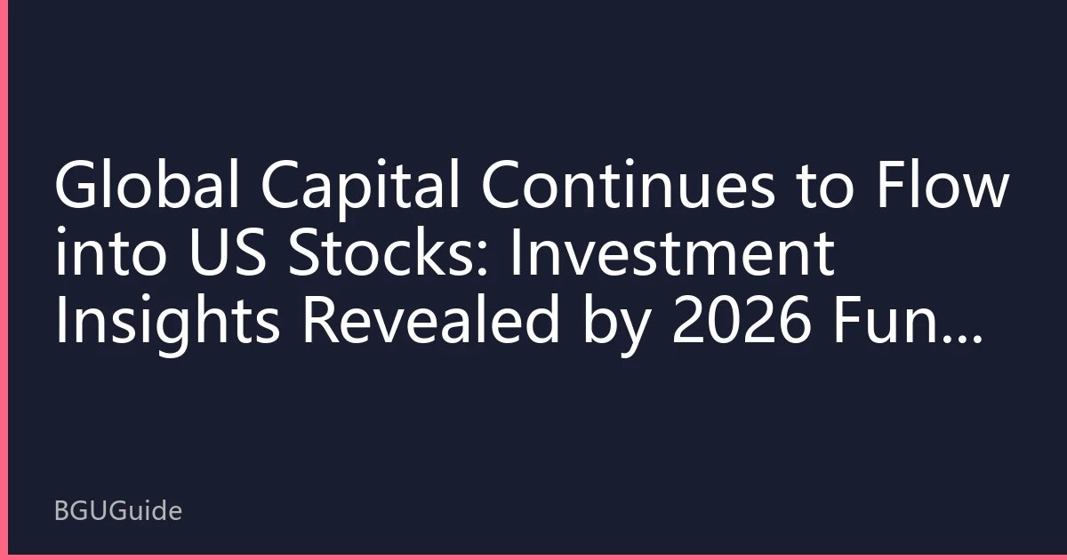 Global Capital Continues to Flow into US Stocks: Investment Insights Revealed by 2026 Fund Flows