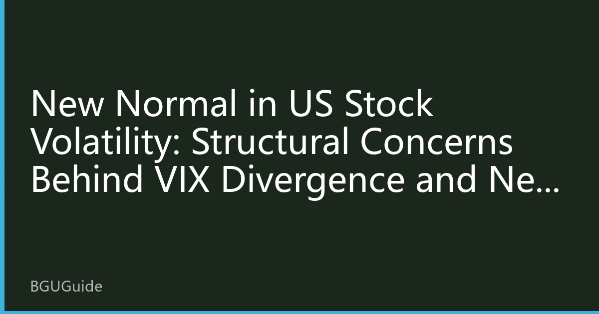 New Normal in US Stock Volatility: Structural Concerns Behind VIX Divergence and New Hedging Logic for Southeast Asian Capital