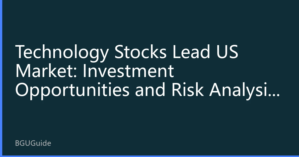 Technology Stocks Lead US Market: Investment Opportunities and Risk Analysis in the August 2026 AI Boom