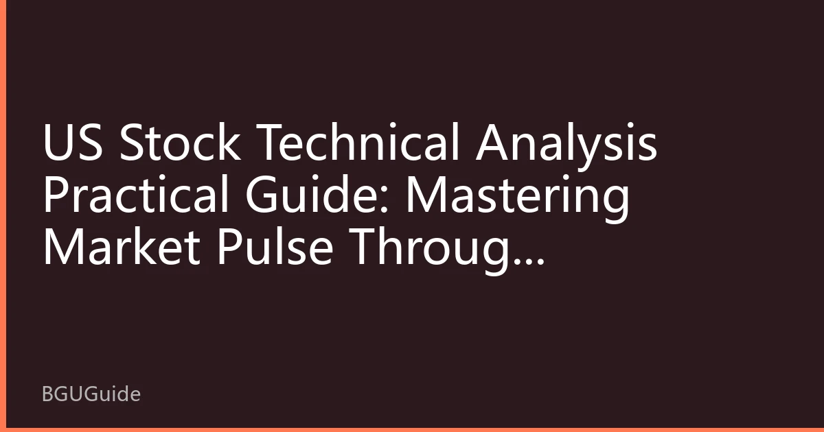 US Stock Technical Analysis Practical Guide: Mastering Market Pulse Through Volume-Price Relationships