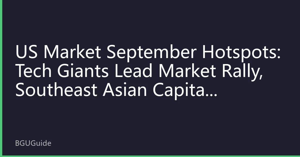 US Market September Hotspots: Tech Giants Lead Market Rally, Southeast Asian Capital Accelerates Core Asset Allocation