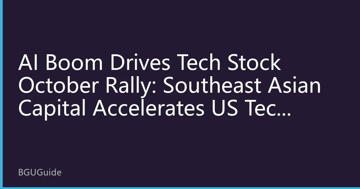 AI Boom Drives Tech Stock October Rally: Southeast Asian Capital Accelerates US Tech Sector Allocation