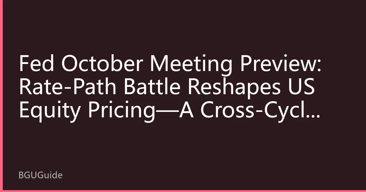 Fed October Meeting Preview: Rate-Path Battle Reshapes US Equity Pricing—A Cross-Cycle Allocation Guide for Southeast Asian Capital