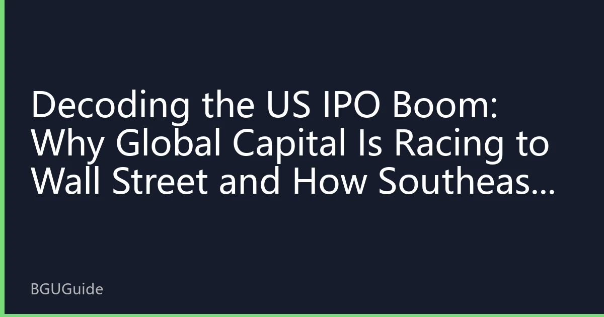 Decoding the US Stock IPO Boom: Why Global Assets Are Competing for Wall Street and How Southeast Asian Capital is Positioning for Tomorrow's Leaders